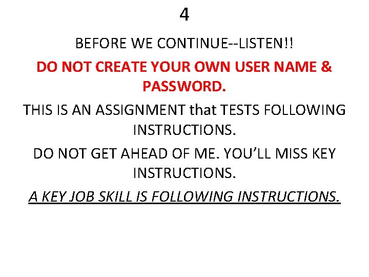 4 BEFORE WE CONTINUE--LISTEN!! DO NOT CREATE YOUR OWN USER NAME & PASSWORD. THIS