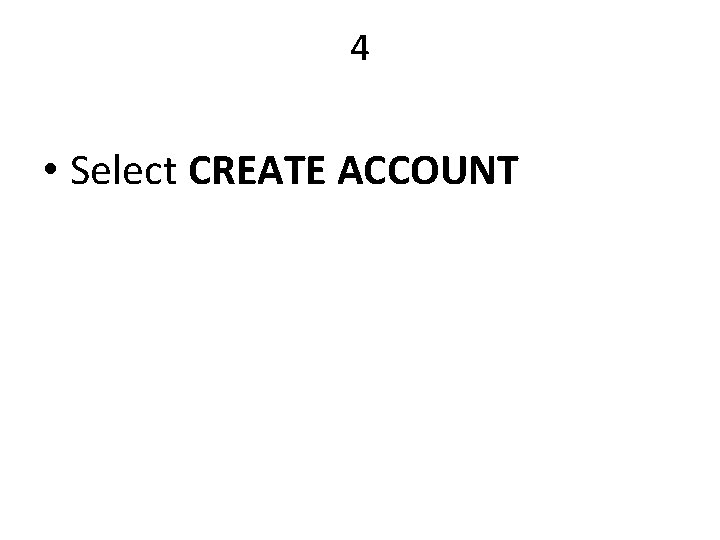 4 • Select CREATE ACCOUNT 