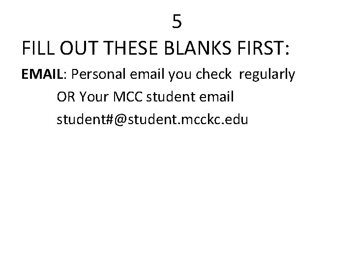 5 FILL OUT THESE BLANKS FIRST: EMAIL: Personal email you check regularly OR Your