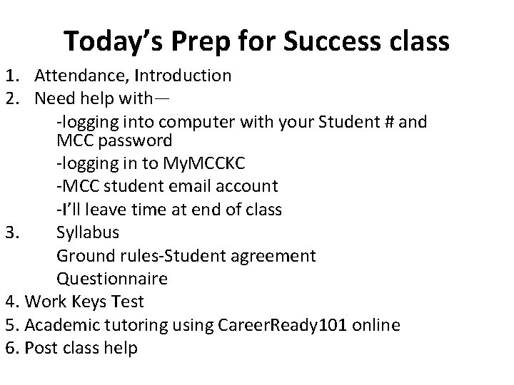 Today’s Prep for Success class 1. Attendance, Introduction 2. Need help with— -logging into