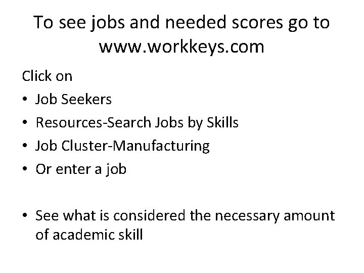 To see jobs and needed scores go to www. workkeys. com Click on •