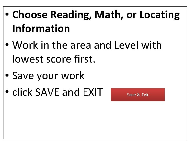  • Choose Reading, Math, or Locating Information • Work in the area and