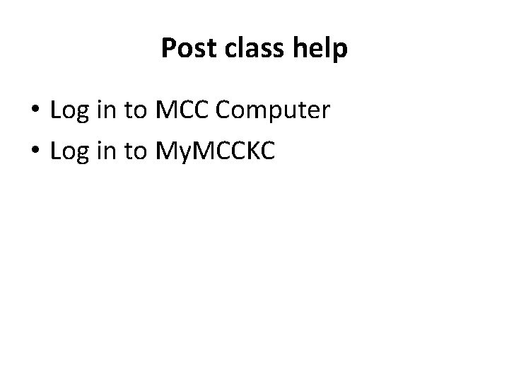 Post class help • Log in to MCC Computer • Log in to My.