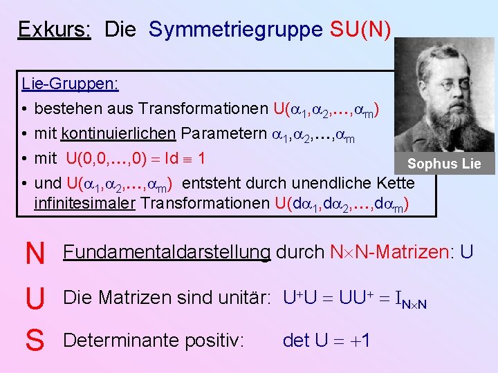 Exkurs: Die Symmetriegruppe SU(N) Lie-Gruppen: • bestehen aus Transformationen U( 1, 2, , m)