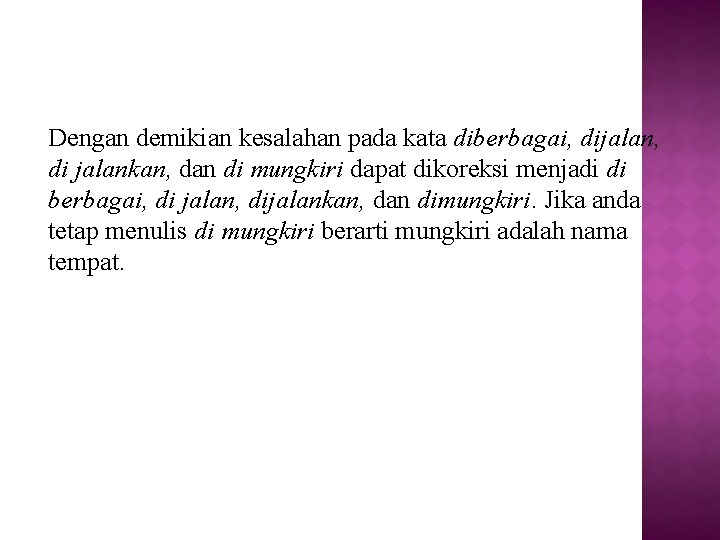 Dengan demikian kesalahan pada kata diberbagai, dijalan, di jalankan, dan di mungkiri dapat dikoreksi