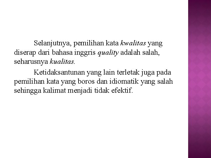 Selanjutnya, pemilihan kata kwalitas yang diserap dari bahasa inggris quality adalah salah, seharusnya kualitas.