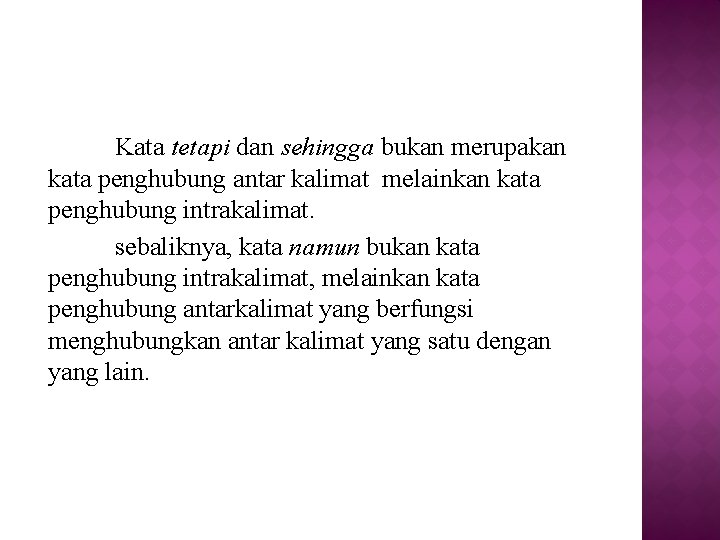 Kata tetapi dan sehingga bukan merupakan kata penghubung antar kalimat melainkan kata penghubung intrakalimat.