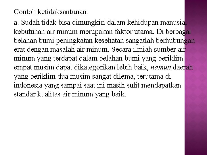 Contoh ketidaksantunan: a. Sudah tidak bisa dimungkiri dalam kehidupan manusia, kebutuhan air minum merupakan