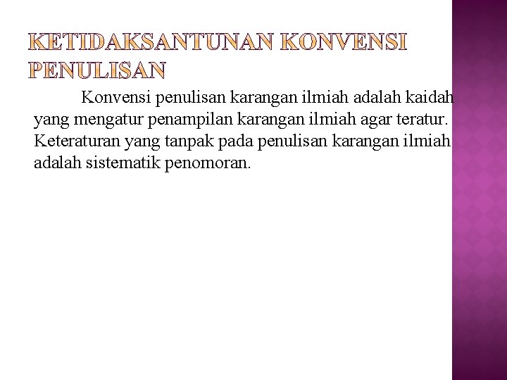 Konvensi penulisan karangan ilmiah adalah kaidah yang mengatur penampilan karangan ilmiah agar teratur. Keteraturan