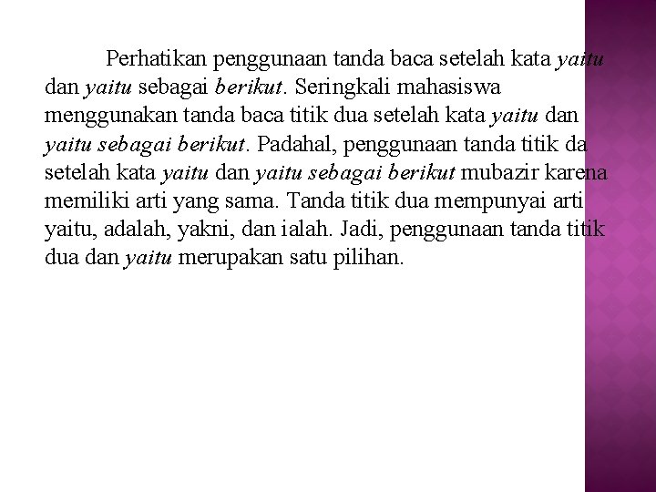 Perhatikan penggunaan tanda baca setelah kata yaitu dan yaitu sebagai berikut. Seringkali mahasiswa menggunakan