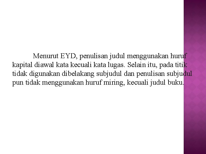 Menurut EYD, penulisan judul menggunakan huruf kapital diawal kata kecuali kata lugas. Selain itu,