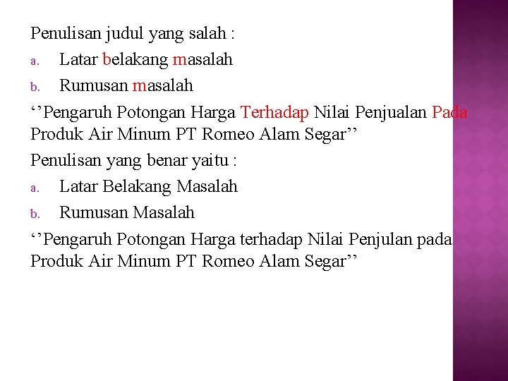 Penulisan judul yang salah : a. Latar belakang masalah b. Rumusan masalah ‘’Pengaruh Potongan