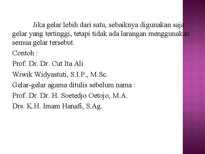 Jika gelar lebih dari satu, sebaiknya digunakan saja gelar yang tertinggi, tetapi tidak ada