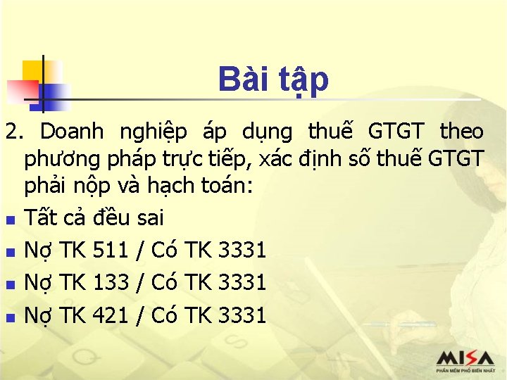 Bài tập 2. Doanh nghiệp áp dụng thuế GTGT theo phương pháp trực tiếp,