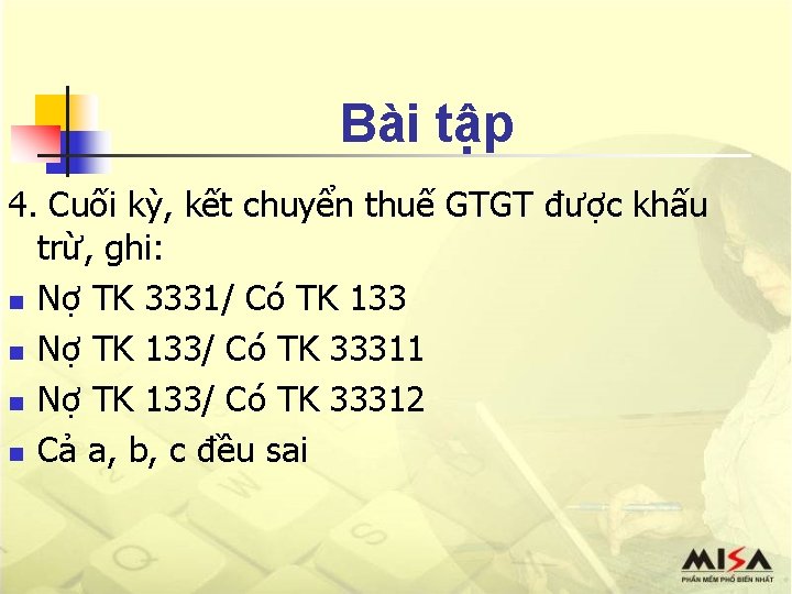 Bài tập 4. Cuối kỳ, kết chuyển thuế GTGT được khấu trừ, ghi: n