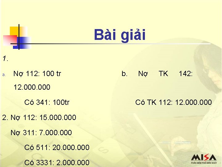 Bài giải 1. a. Nợ 112: 100 tr b. Nợ TK 142: 12. 000