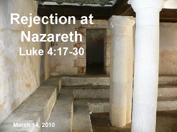 Rejection at Nazareth Luke 4: 17 -30 March 14, 2010 