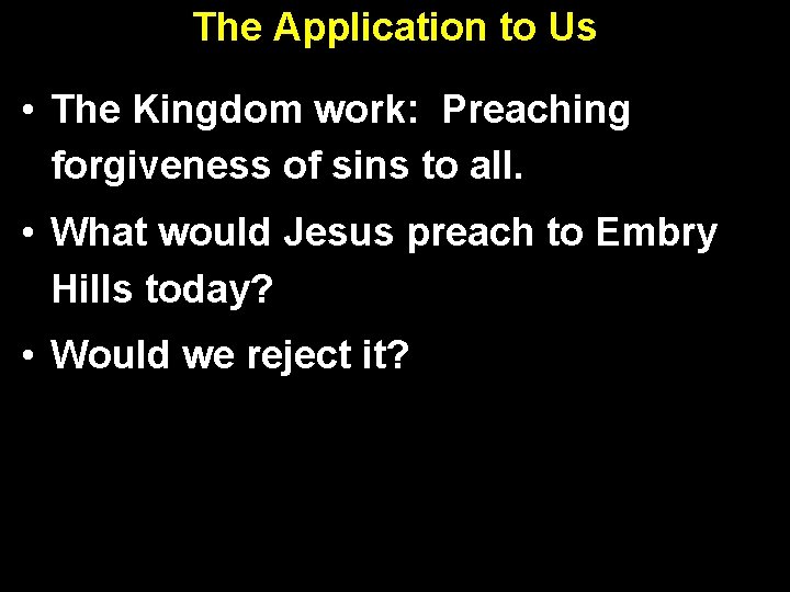 The Application to Us • The Kingdom work: Preaching forgiveness of sins to all.