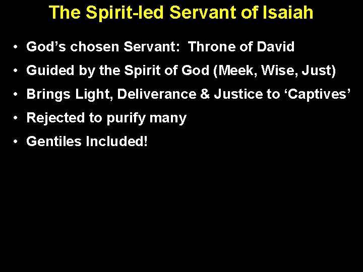 The Spirit-led Servant of Isaiah • God’s chosen Servant: Throne of David • Guided