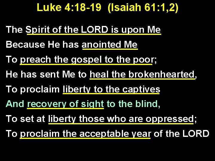 Luke 4: 18 -19 (Isaiah 61: 1, 2) The Spirit of the LORD is