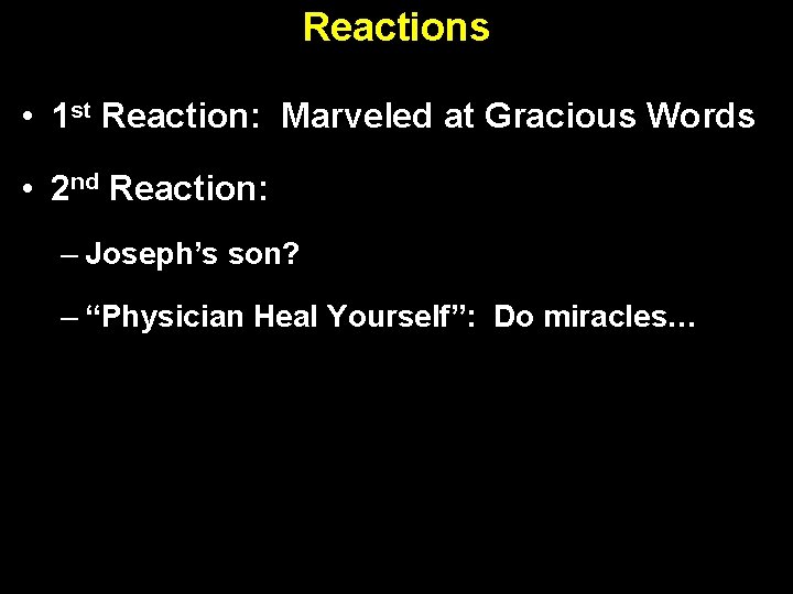 Reactions • 1 st Reaction: Marveled at Gracious Words • 2 nd Reaction: –