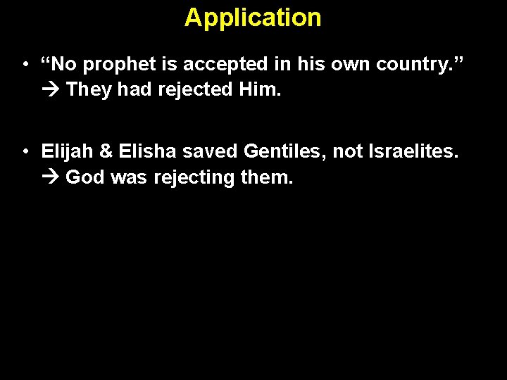 Application • “No prophet is accepted in his own country. ” They had rejected