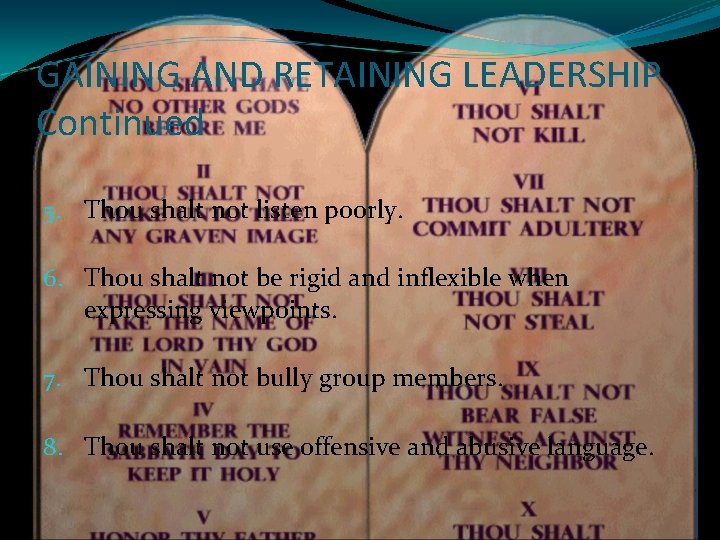 GAINING AND RETAINING LEADERSHIP Continued 5. Thou shalt not listen poorly. 6. Thou shalt