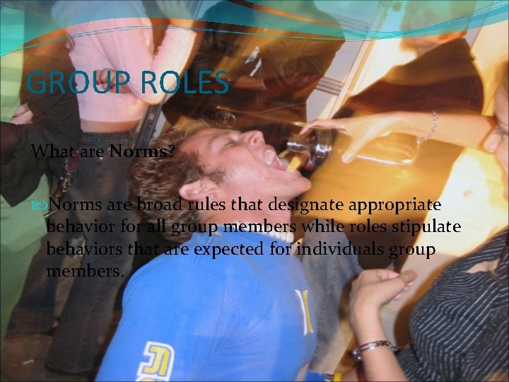 GROUP ROLES What are Norms? Norms are broad rules that designate appropriate behavior for