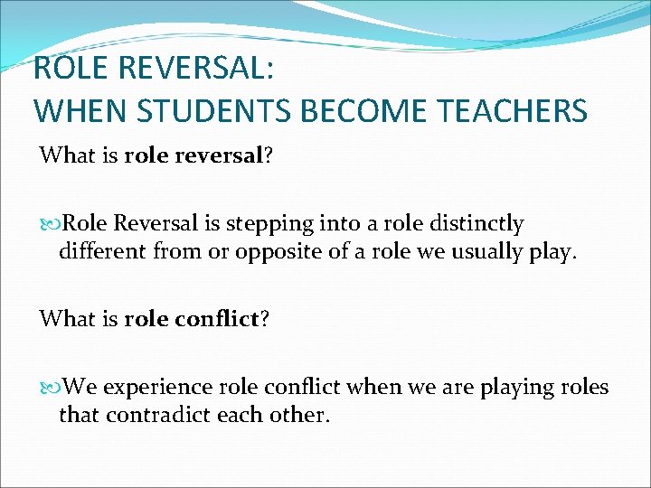 ROLE REVERSAL: WHEN STUDENTS BECOME TEACHERS What is role reversal? Role Reversal is stepping