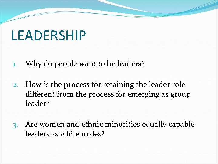 LEADERSHIP 1. Why do people want to be leaders? 2. How is the process