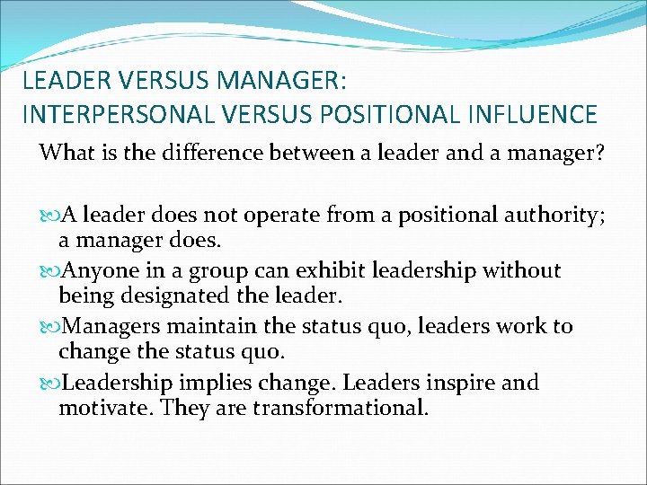 LEADER VERSUS MANAGER: INTERPERSONAL VERSUS POSITIONAL INFLUENCE What is the difference between a leader