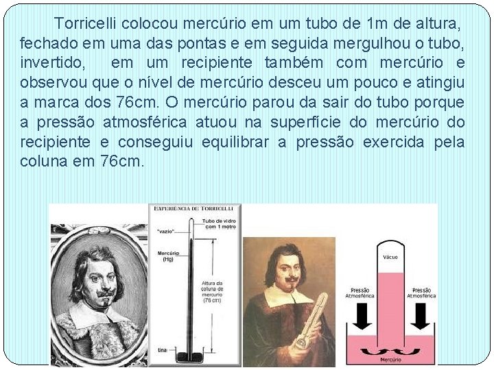Torricelli colocou mercúrio em um tubo de 1 m de altura, fechado em uma Torricelli colocou mercúrio em um tubo de 1 m de altura, fechado em uma