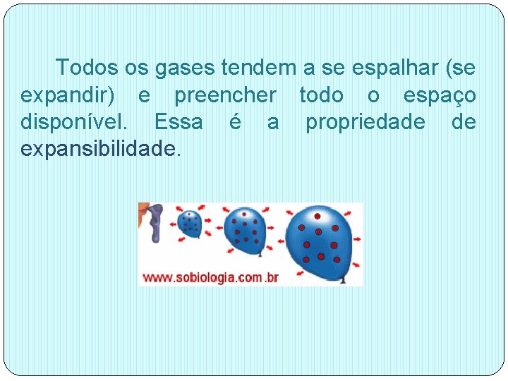 Todos os gases tendem a se espalhar (se expandir) e preencher todo o espaço Todos os gases tendem a se espalhar (se expandir) e preencher todo o espaço