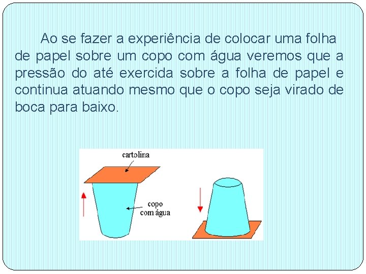Ao se fazer a experiência de colocar uma folha de papel sobre um copo Ao se fazer a experiência de colocar uma folha de papel sobre um copo