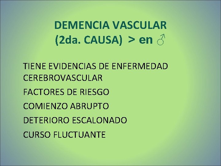 DEMENCIA VASCULAR (2 da. CAUSA) > en ♂ TIENE EVIDENCIAS DE ENFERMEDAD CEREBROVASCULAR FACTORES DEMENCIA VASCULAR (2 da. CAUSA) > en ♂ TIENE EVIDENCIAS DE ENFERMEDAD CEREBROVASCULAR FACTORES