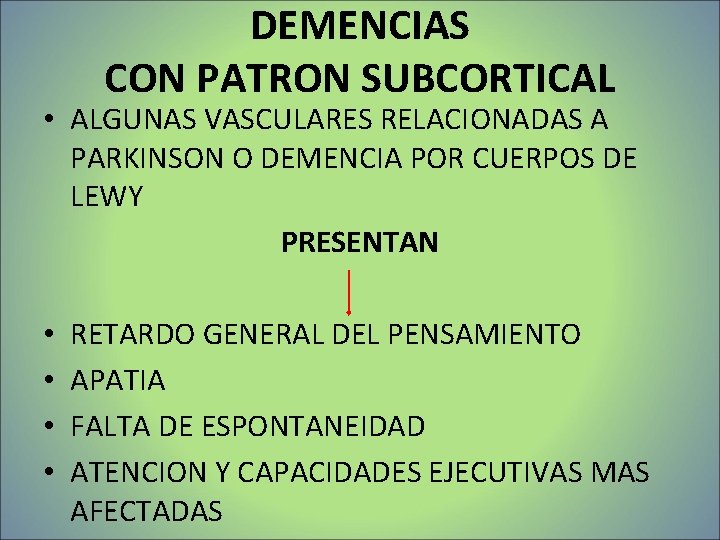 DEMENCIAS CON PATRON SUBCORTICAL • ALGUNAS VASCULARES RELACIONADAS A PARKINSON O DEMENCIA POR CUERPOS DEMENCIAS CON PATRON SUBCORTICAL • ALGUNAS VASCULARES RELACIONADAS A PARKINSON O DEMENCIA POR CUERPOS