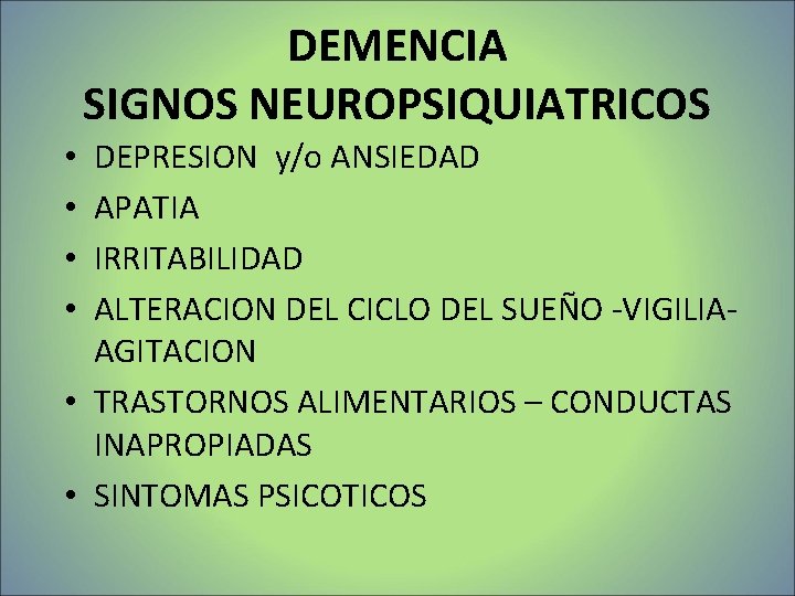 DEMENCIA SIGNOS NEUROPSIQUIATRICOS DEPRESION y/o ANSIEDAD APATIA IRRITABILIDAD ALTERACION DEL CICLO DEL SUEÑO -VIGILIAAGITACION DEMENCIA SIGNOS NEUROPSIQUIATRICOS DEPRESION y/o ANSIEDAD APATIA IRRITABILIDAD ALTERACION DEL CICLO DEL SUEÑO -VIGILIAAGITACION