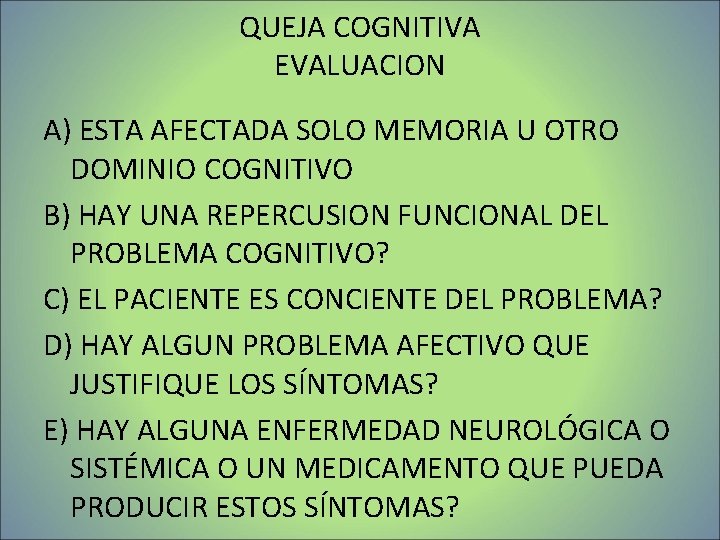 QUEJA COGNITIVA EVALUACION A) ESTA AFECTADA SOLO MEMORIA U OTRO DOMINIO COGNITIVO B) HAY QUEJA COGNITIVA EVALUACION A) ESTA AFECTADA SOLO MEMORIA U OTRO DOMINIO COGNITIVO B) HAY