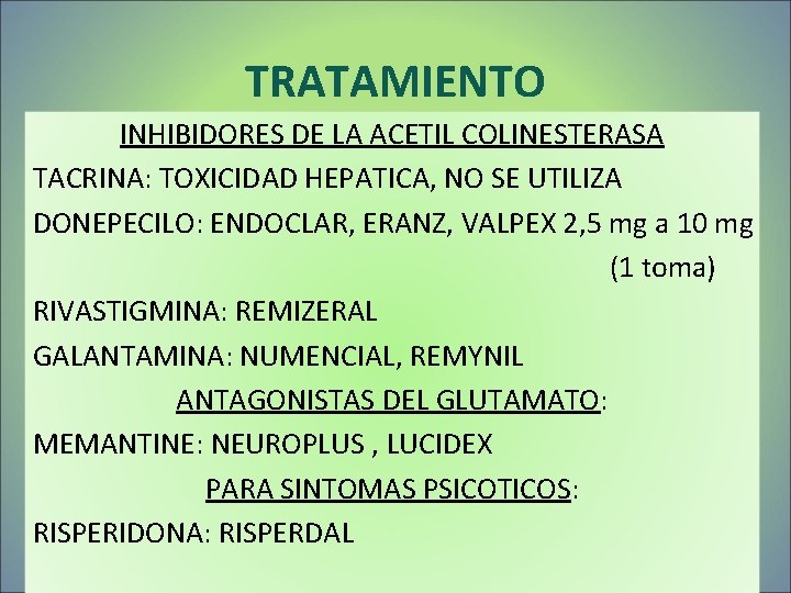 TRATAMIENTO INHIBIDORES DE LA ACETIL COLINESTERASA TACRINA: TOXICIDAD HEPATICA, NO SE UTILIZA DONEPECILO: ENDOCLAR, TRATAMIENTO INHIBIDORES DE LA ACETIL COLINESTERASA TACRINA: TOXICIDAD HEPATICA, NO SE UTILIZA DONEPECILO: ENDOCLAR,