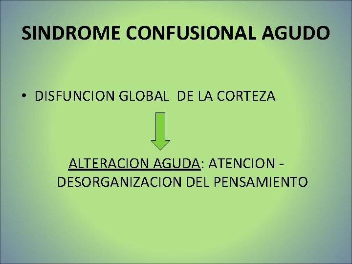 SINDROME CONFUSIONAL AGUDO • DISFUNCION GLOBAL DE LA CORTEZA ALTERACION AGUDA: ATENCION DESORGANIZACION DEL SINDROME CONFUSIONAL AGUDO • DISFUNCION GLOBAL DE LA CORTEZA ALTERACION AGUDA: ATENCION DESORGANIZACION DEL