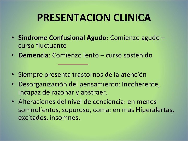 PRESENTACION CLINICA • Sindrome Confusional Agudo: Comienzo agudo – curso fluctuante • Demencia: Comienzo PRESENTACION CLINICA • Sindrome Confusional Agudo: Comienzo agudo – curso fluctuante • Demencia: Comienzo