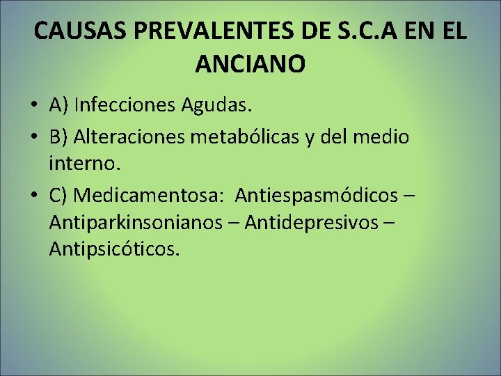CAUSAS PREVALENTES DE S. C. A EN EL ANCIANO • A) Infecciones Agudas. • CAUSAS PREVALENTES DE S. C. A EN EL ANCIANO • A) Infecciones Agudas. •