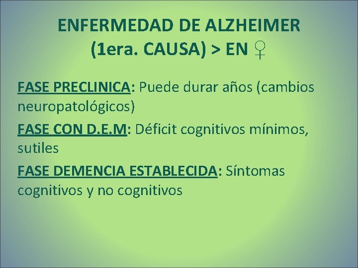 ENFERMEDAD DE ALZHEIMER (1 era. CAUSA) > EN ♀ FASE PRECLINICA: Puede durar años ENFERMEDAD DE ALZHEIMER (1 era. CAUSA) > EN ♀ FASE PRECLINICA: Puede durar años
