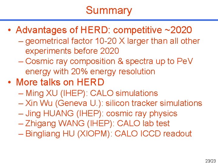 Summary • Advantages of HERD: competitive ~2020 – geometrical factor 10 -20 X larger Summary • Advantages of HERD: competitive ~2020 – geometrical factor 10 -20 X larger