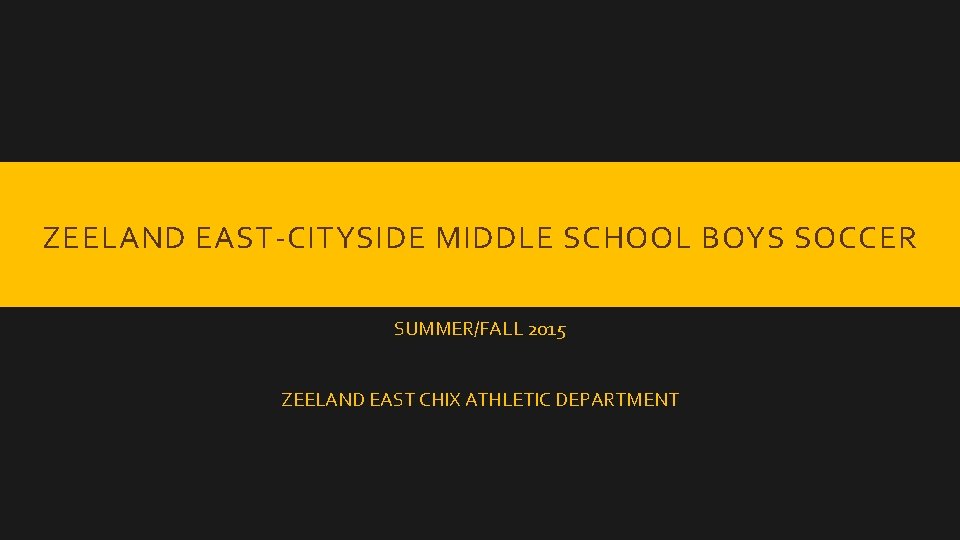 ZEELAND EAST-CITYSIDE MIDDLE SCHOOL BOYS SOCCER SUMMER/FALL 2015 ZEELAND EAST CHIX ATHLETIC DEPARTMENT 