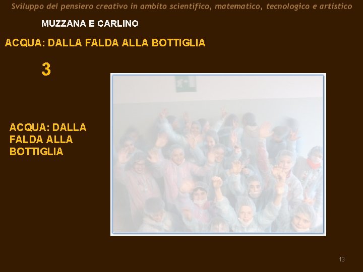 MUZZANA E CARLINO ACQUA: DALLA FALDA ALLA BOTTIGLIA 3 ACQUA: DALLA FALDA ALLA BOTTIGLIA