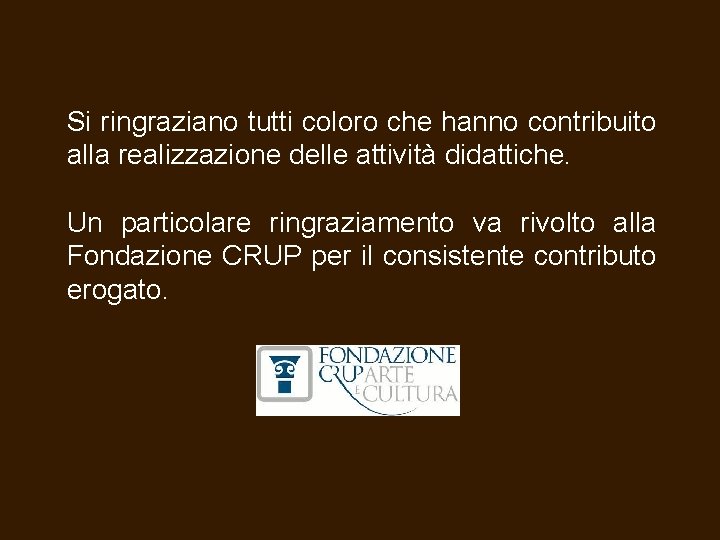 Si ringraziano tutti coloro che hanno contribuito alla realizzazione delle attività didattiche. Un particolare