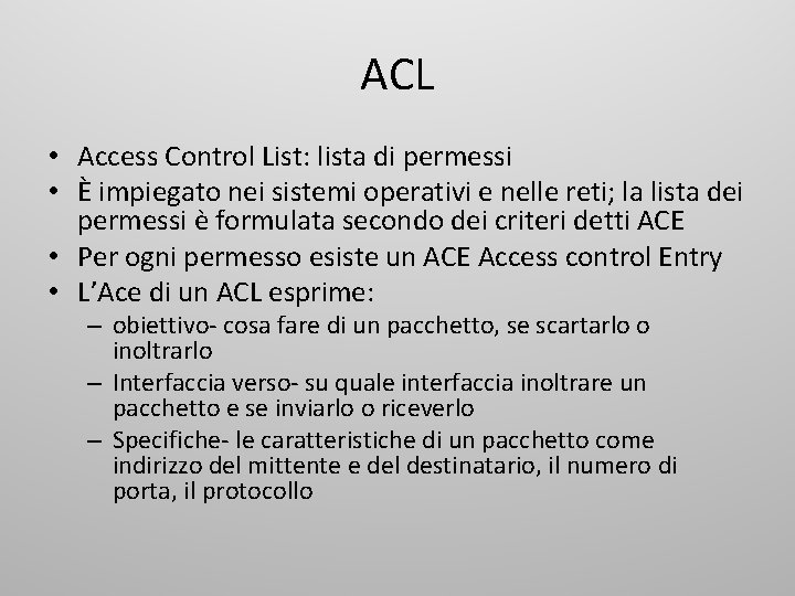 ACL • Access Control List: lista di permessi • È impiegato nei sistemi operativi