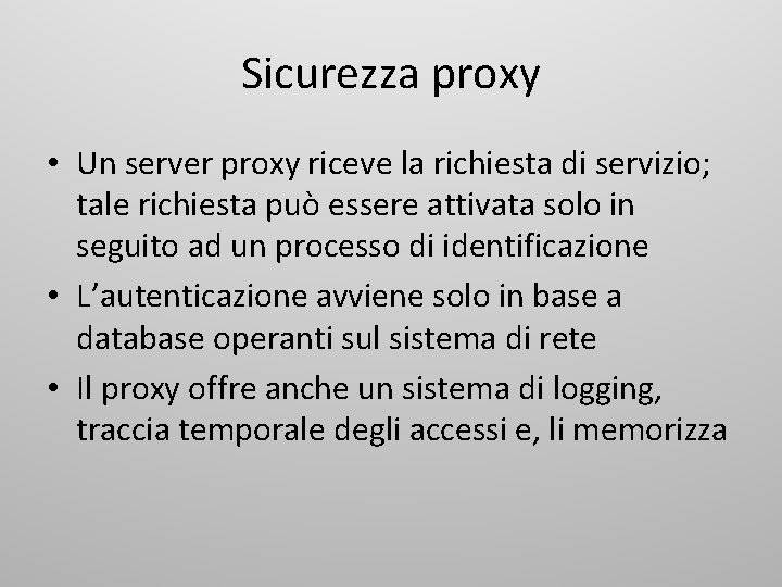 Sicurezza proxy • Un server proxy riceve la richiesta di servizio; tale richiesta può