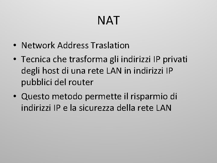 NAT • Network Address Traslation • Tecnica che trasforma gli indirizzi IP privati degli